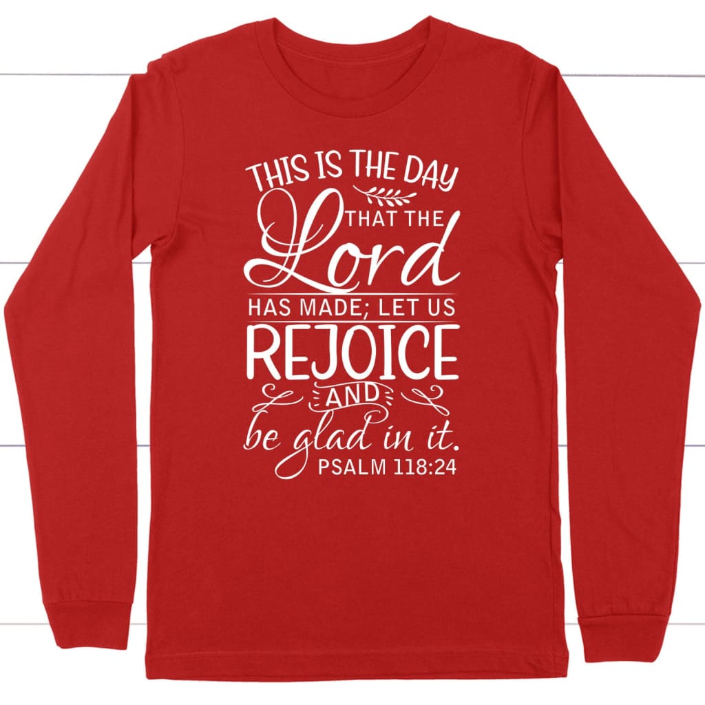 Christian apparel: Psalm 118:24 This is the day that the Lord has made long sleeve t-shirt Red / S
