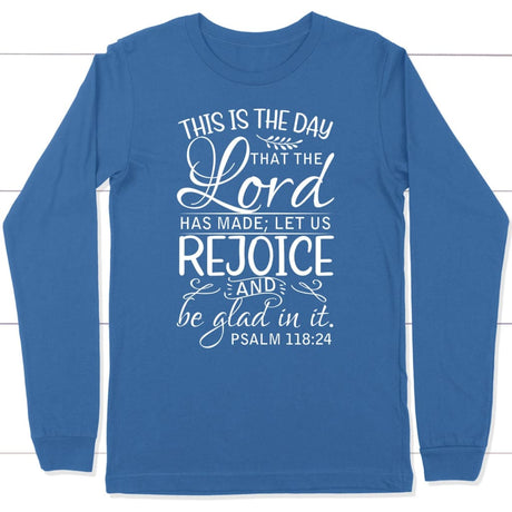 Christian apparel: Psalm 118:24 This is the day that the Lord has made long sleeve t-shirt True Royal / S