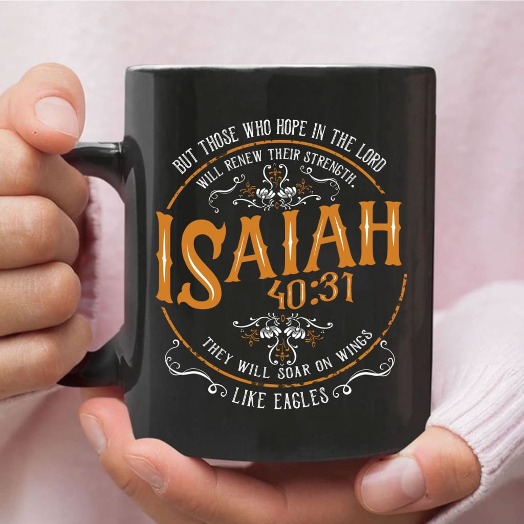 Christian coffee mug: Isaiah 40:31 those who hope in the Lord 11 oz