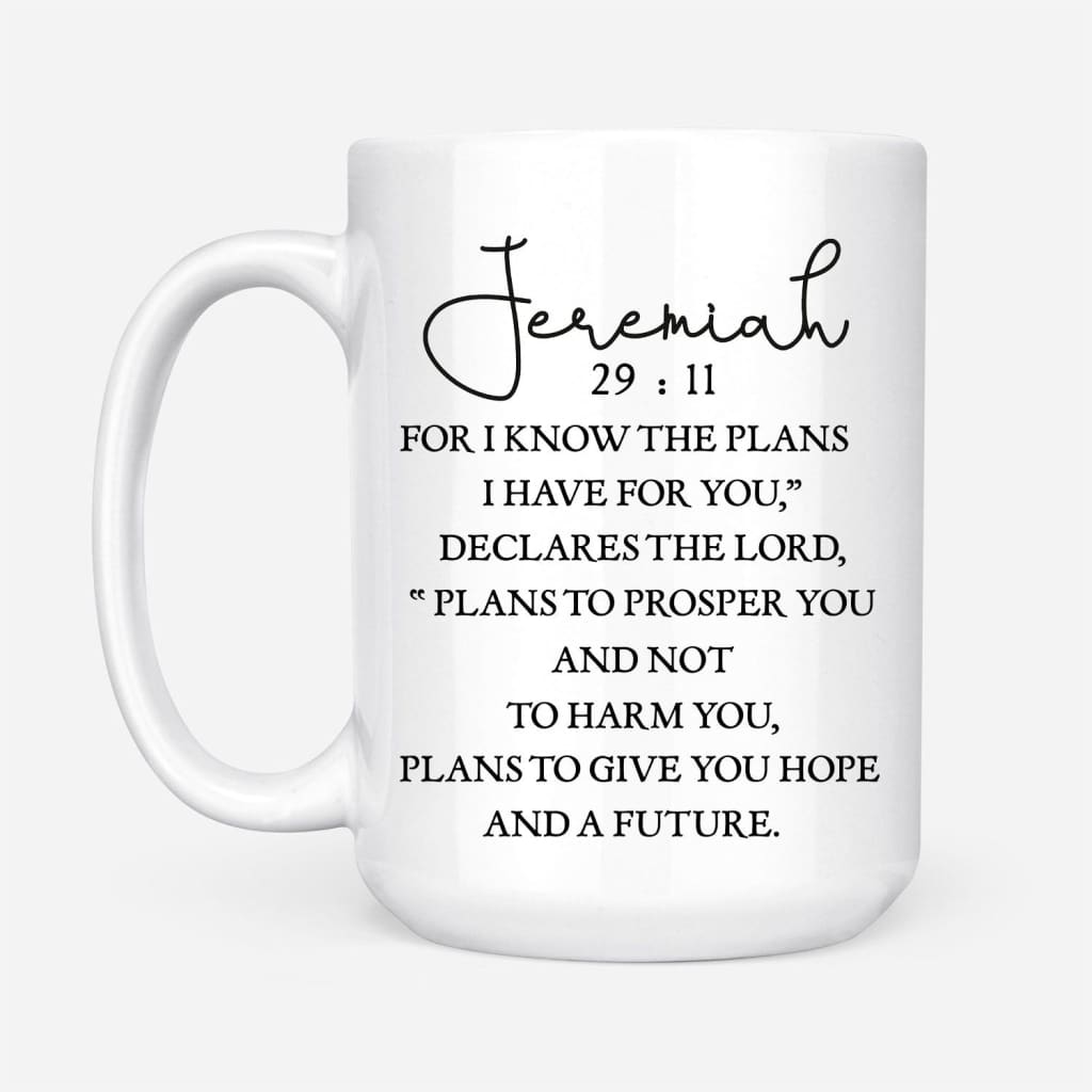 Religious mugs: Jeremiah 29:11 For I know the plans I have for you mug 15 oz