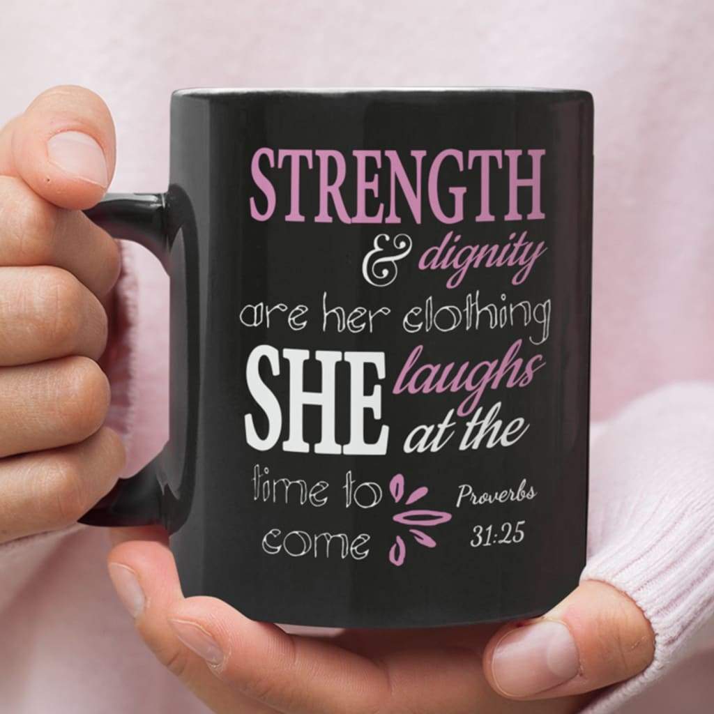 Christian coffee mug: Proverbs 31:25 Strength and dignity are her clothing 11 oz