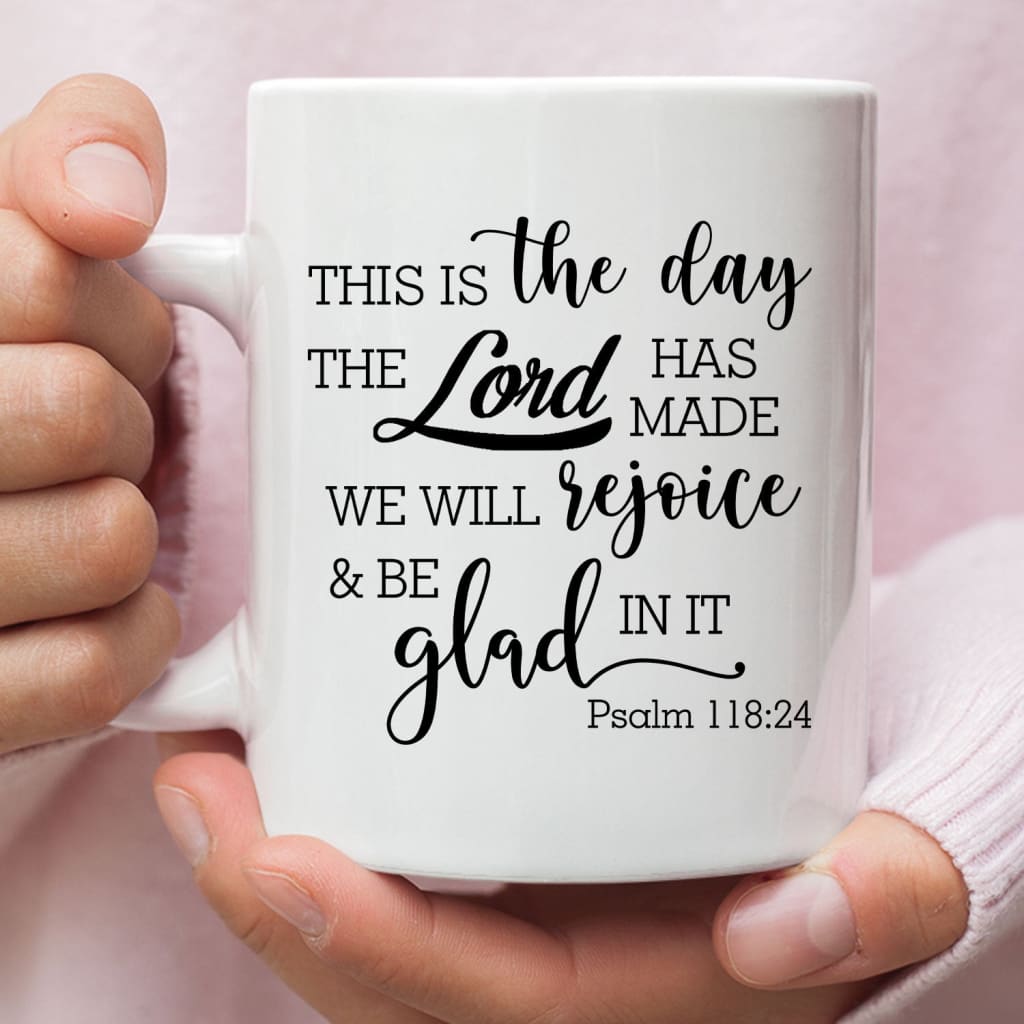 Christian coffee mug Psalm 118:24 This is the day the Lord has made 11 oz