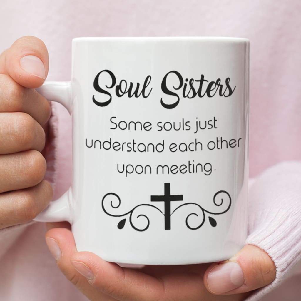 Christian coffee mug Soul sisters some souls just understand each other upon meeting 11 oz