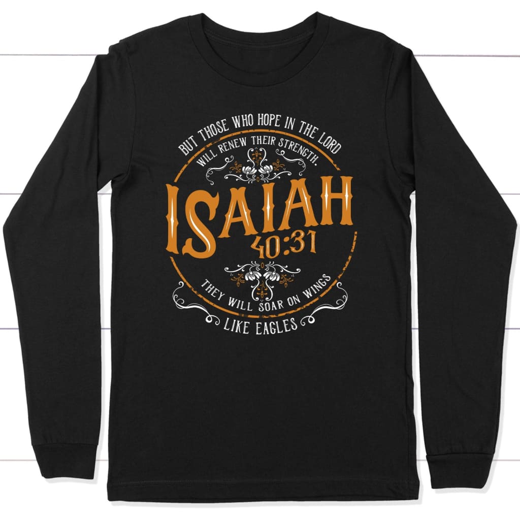 Christian gifts: Isaiah 40:31 those who hope in the Lord Christian long sleeve t-shirt Black / S