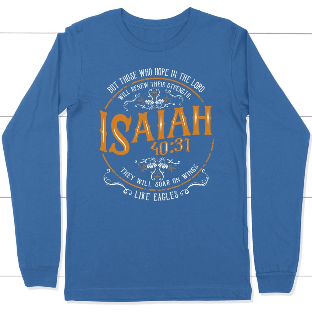 Christian gifts: Isaiah 40:31 those who hope in the Lord Christian long sleeve t-shirt True Royal / S