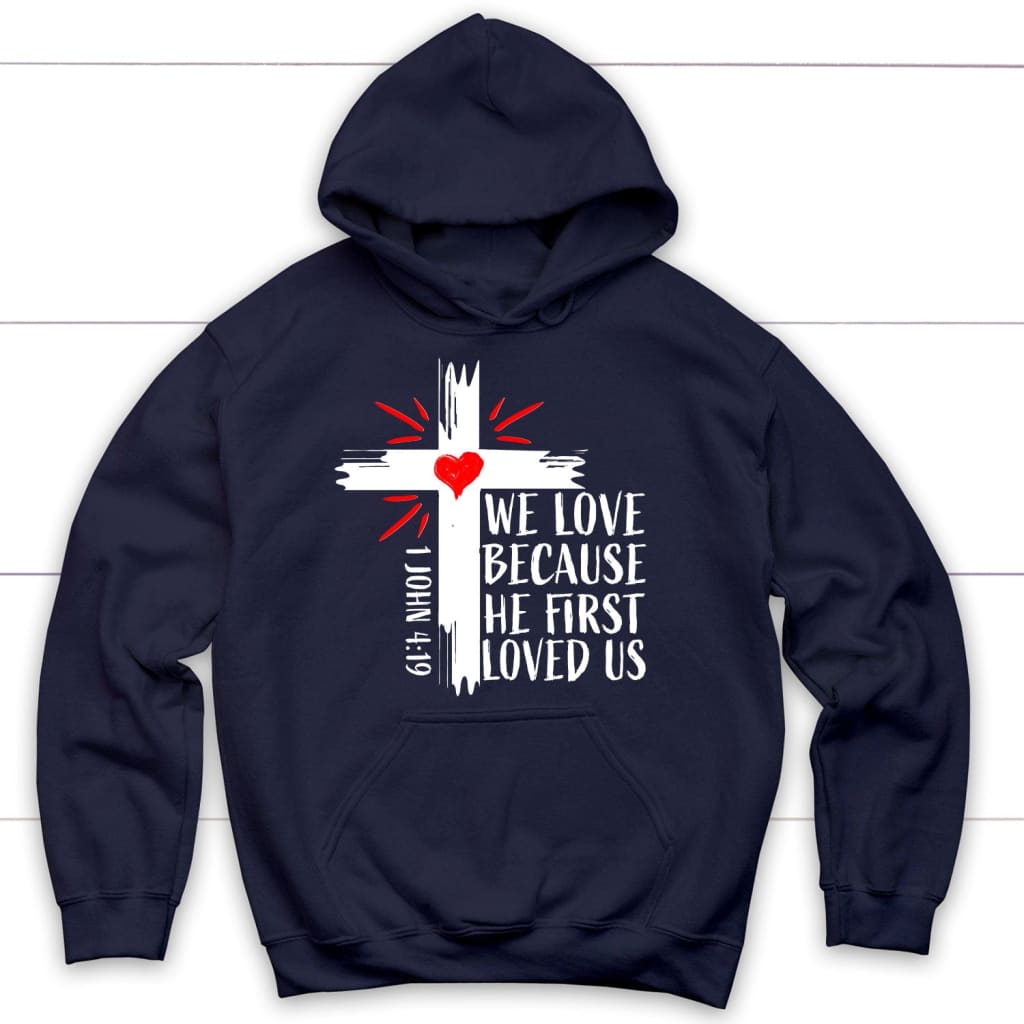 Christian hoodie: 1 John 4:19 We love because he first loved us hoodie Navy / S