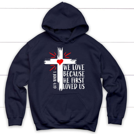 Christian hoodie: 1 John 4:19 We love because he first loved us hoodie Navy / S