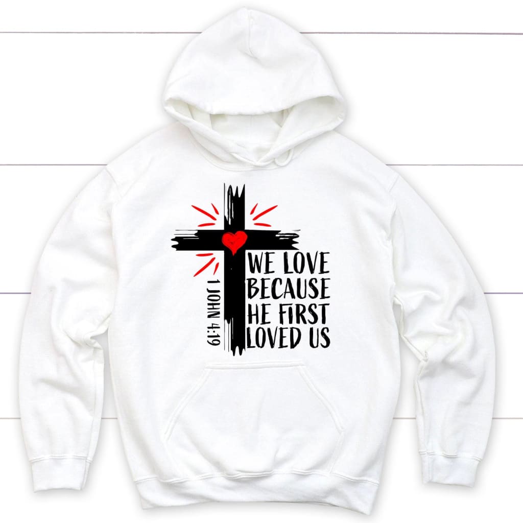 Christian hoodie: 1 John 4:19 We love because he first loved us hoodie White / S