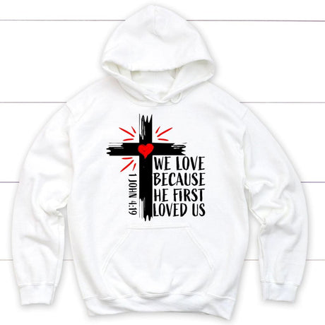 Christian hoodie: 1 John 4:19 We love because he first loved us hoodie White / S