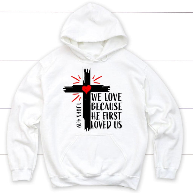 Christian hoodie: 1 John 4:19 We love because he first loved us hoodie White / S