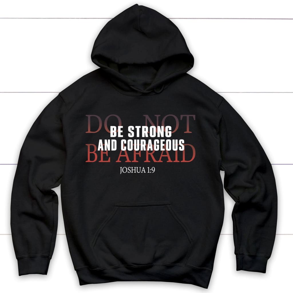 Christian hoodies: Be strong and courageous do not be afraid hoodie Black / S