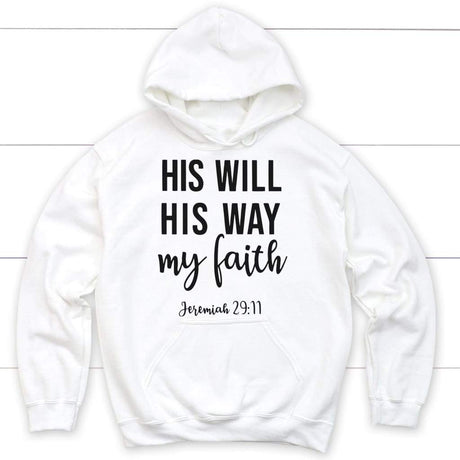Christian hoodies: Jeremiah 29:11 His will His way my Faith hoodie White / S