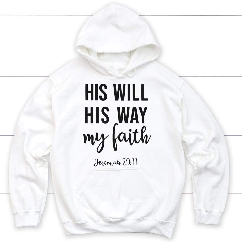 Christian hoodies: Jeremiah 29:11 His will His way my Faith hoodie White / S