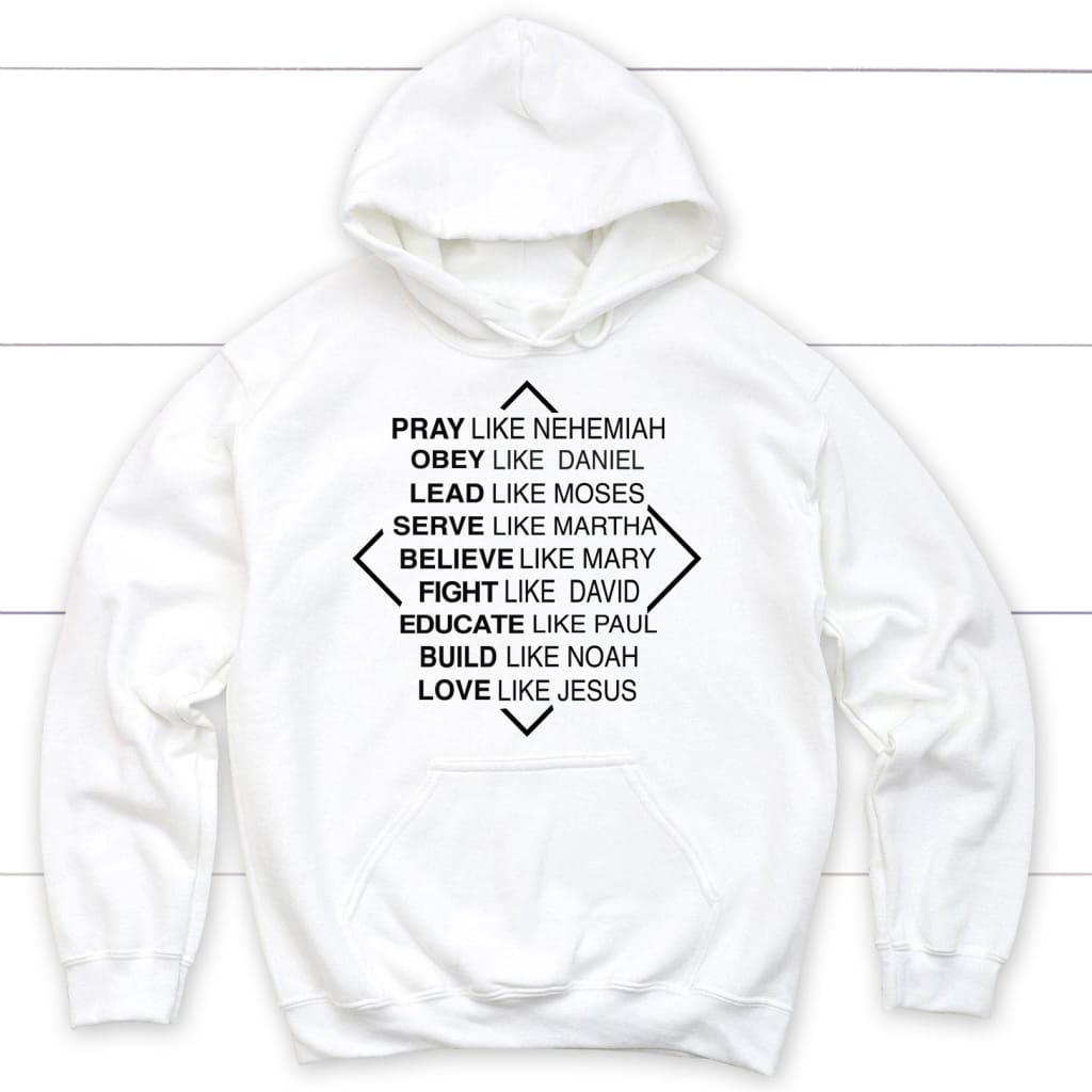 Christian hoodies: Pray like Nehemiah obey like Daniel hoodie White / S