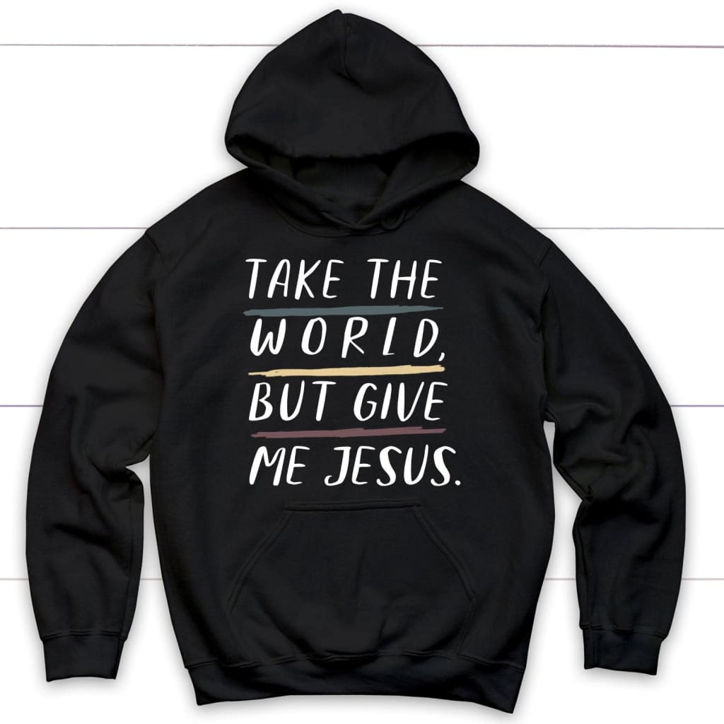 Christian hoodies: Take the world but give me Jesus hoodie Black / S