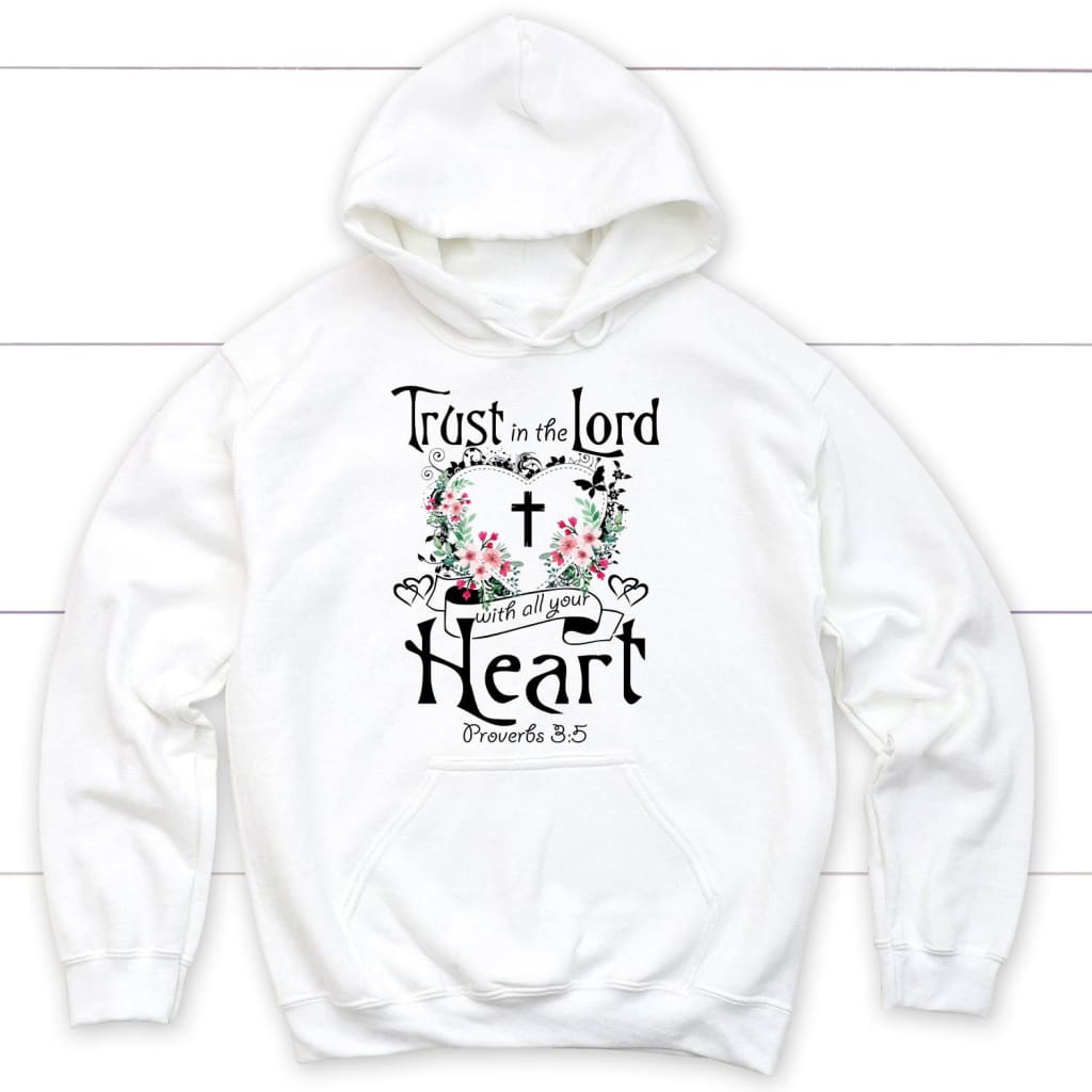 Christian hoodies: Trust in the Lord with all your heart hoodie White / S