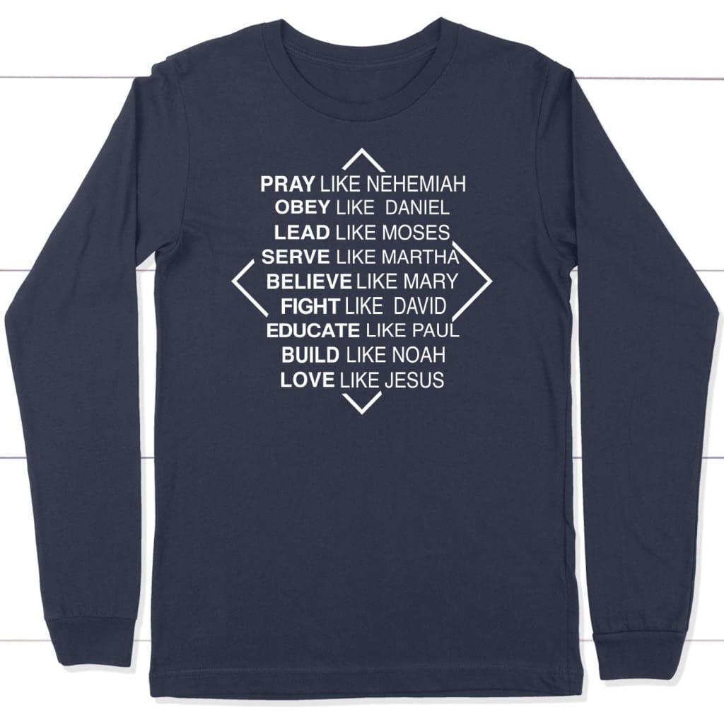 Christian Long Sleeve Shirts: Pray Like Nehemiah Obey Like Daniel