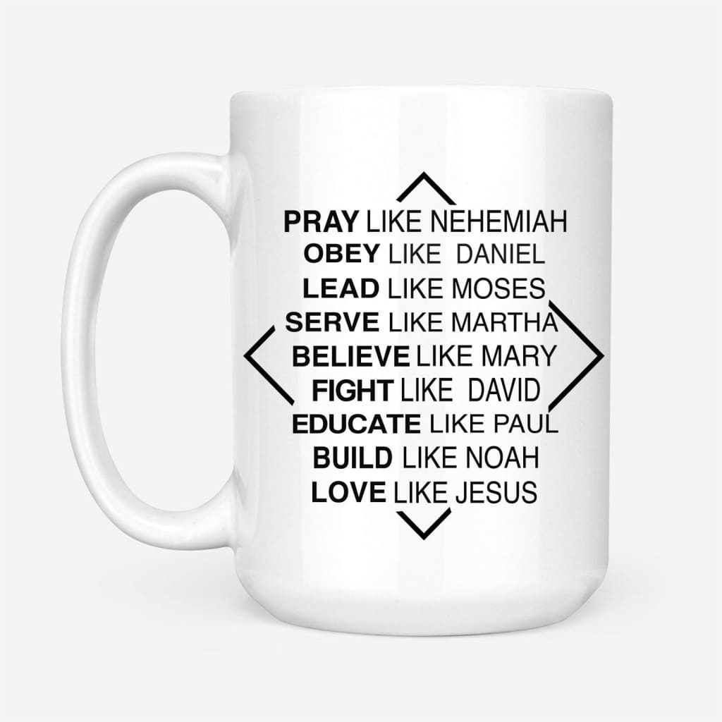 Christian mugs: Pray like Nehemiah obey like Daniel coffee mug 15 oz