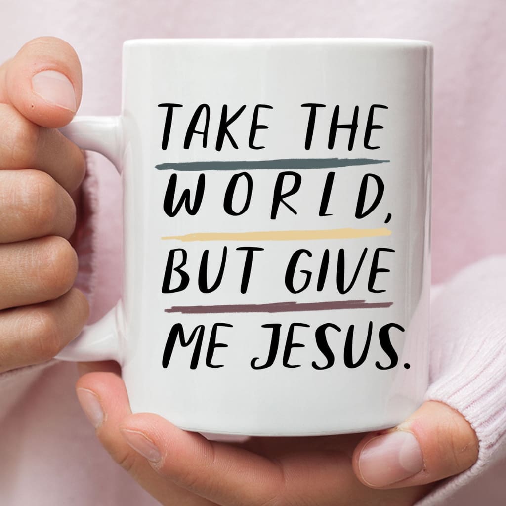 Christian mugs: Take the world but give me Jesus coffee mug 11 oz