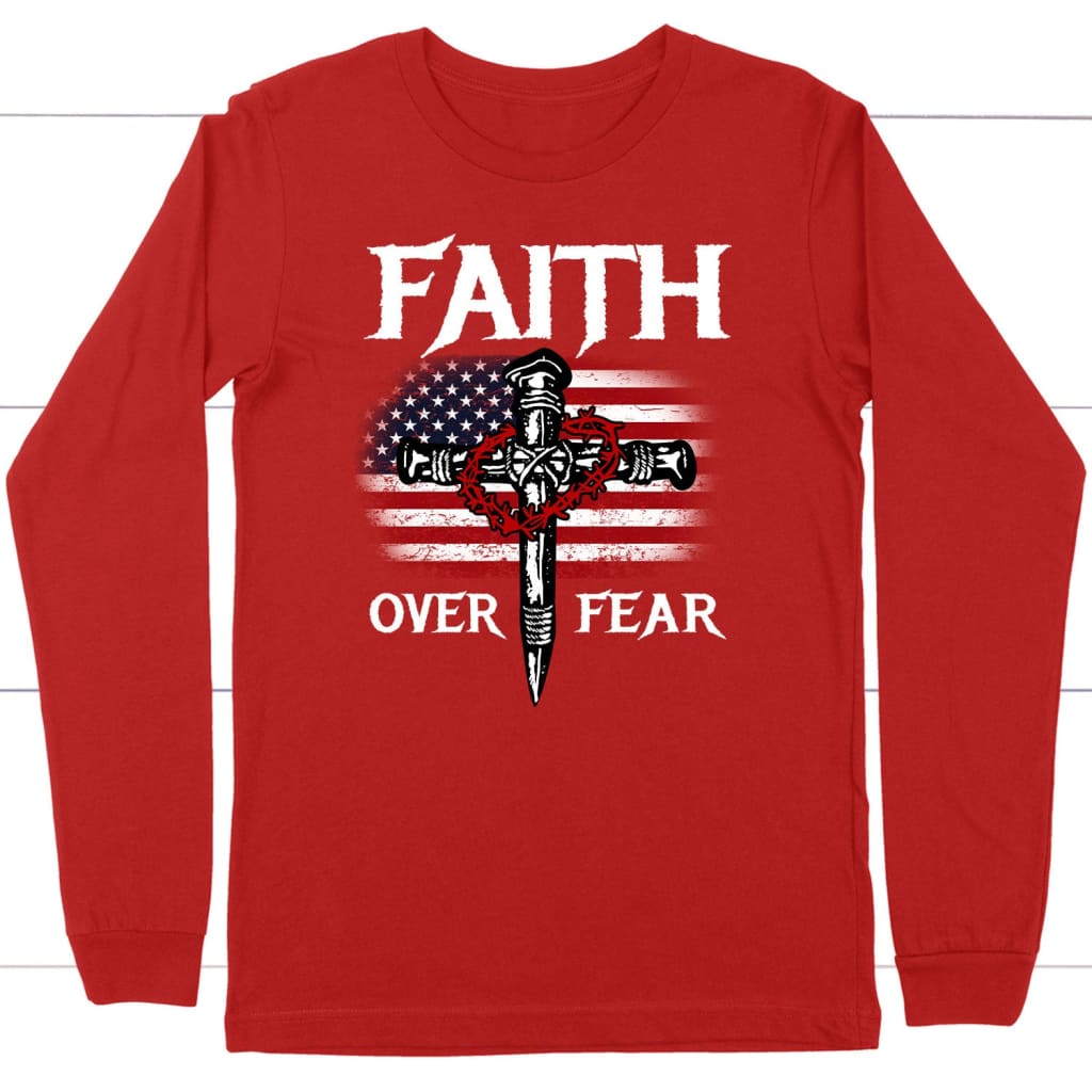Christian Patriotic Faith over fear American flag Christian long sleeve t-shirt Red / S