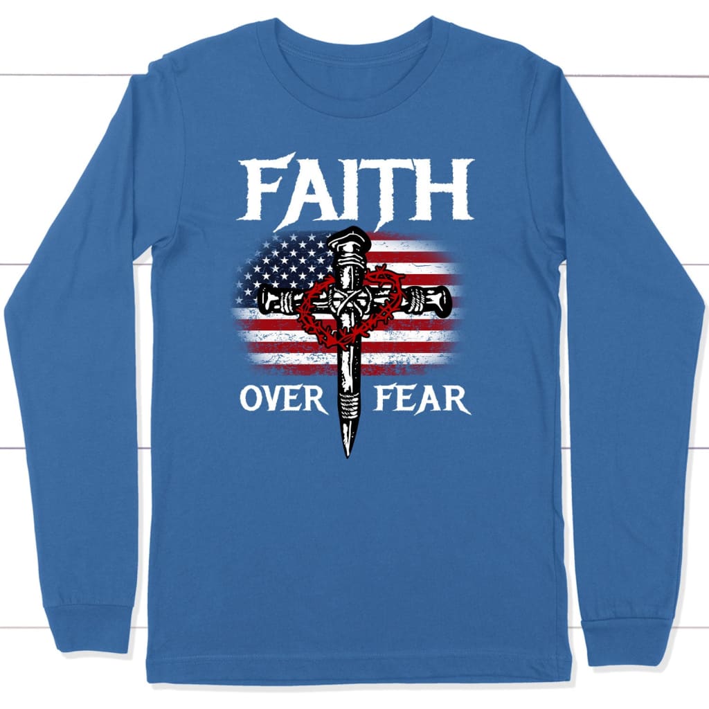 Christian Patriotic Faith over fear American flag Christian long sleeve t-shirt True Royal / S