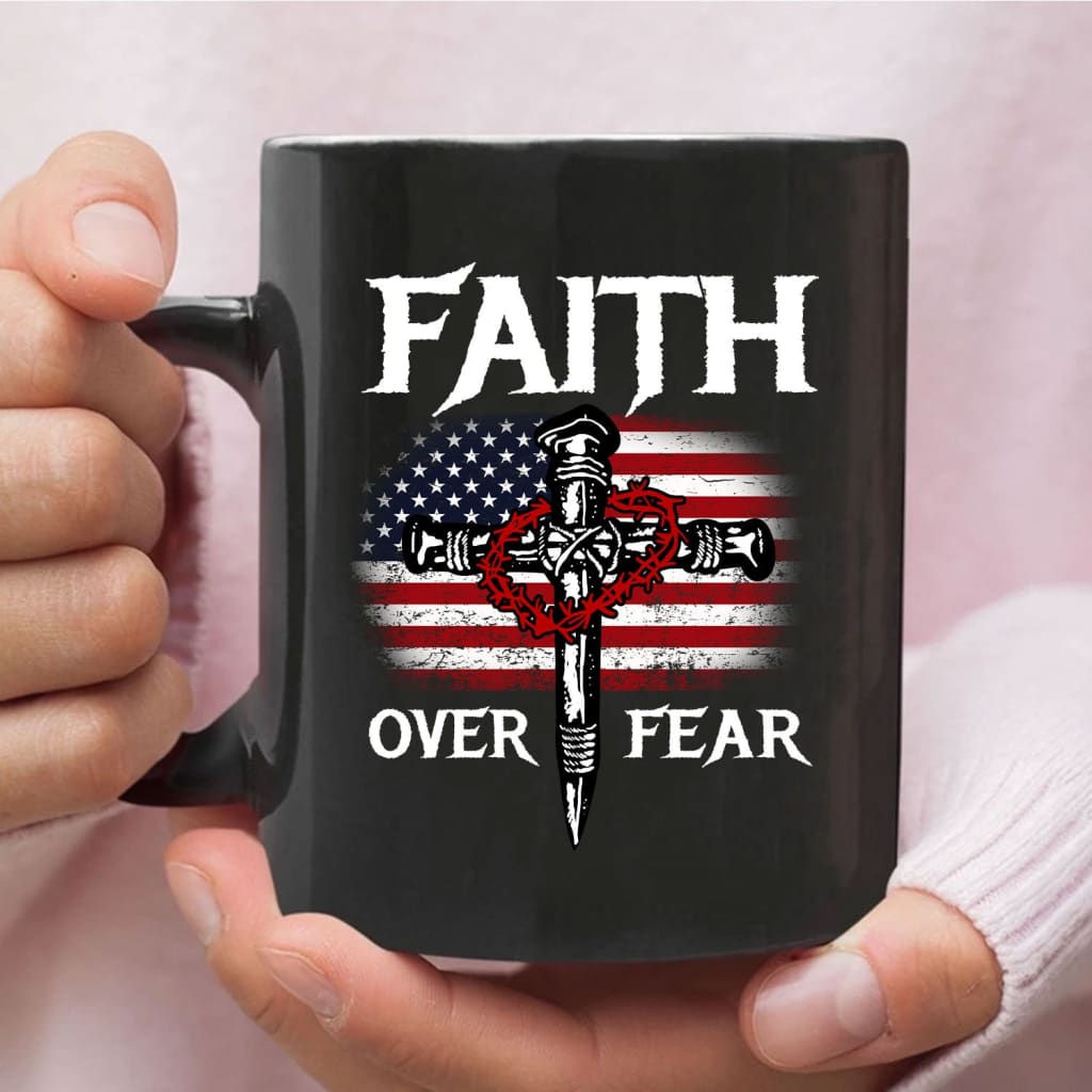 Christian Patriotic Faith over fear American flag Christian mug 11 oz