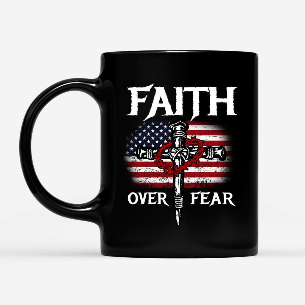 Christian Patriotic Faith over fear American flag Christian mug