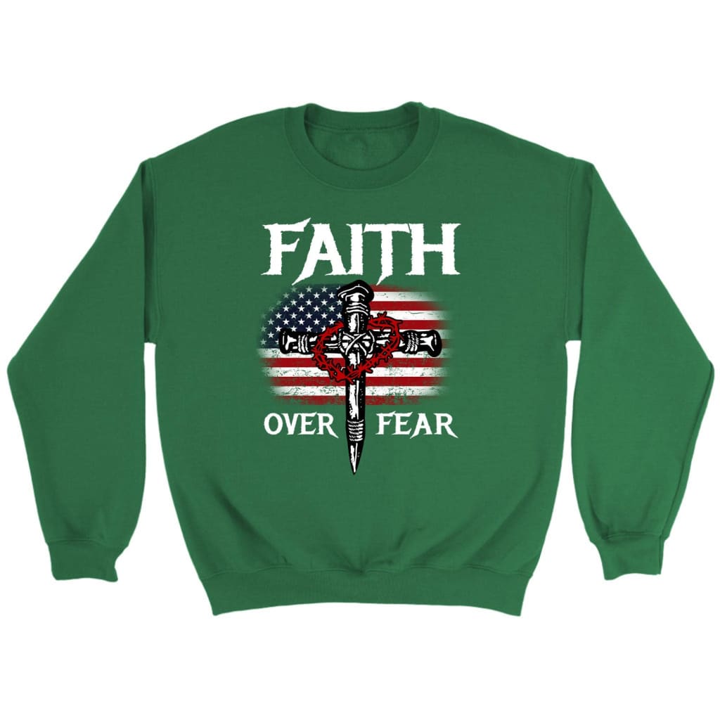 Christian Patriotic Faith over fear American flag Christian sweatshirt Irish Green / S