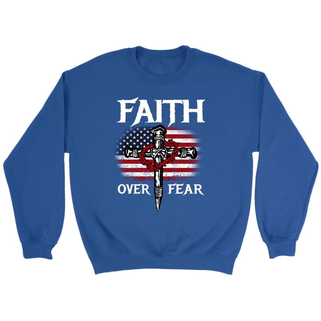 Christian Patriotic Faith over fear American flag Christian sweatshirt Royal / S