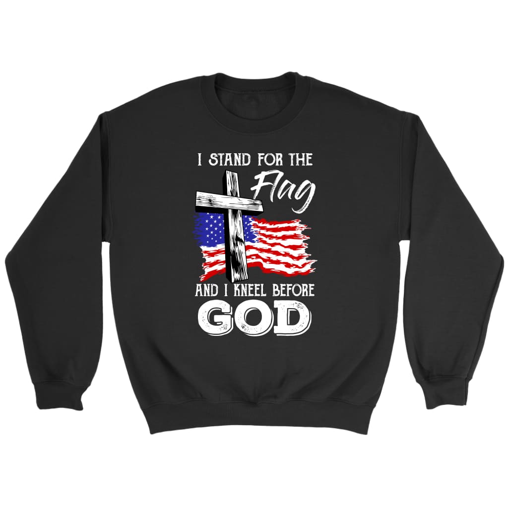 Christian Patriotic sweatshirts: I stand for the flag and I kneel before God sweatshirt Black / S
