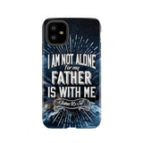 Christian phone cases: John 16:32 I am not alone for my Father is with me case iPhone 11 / Tough