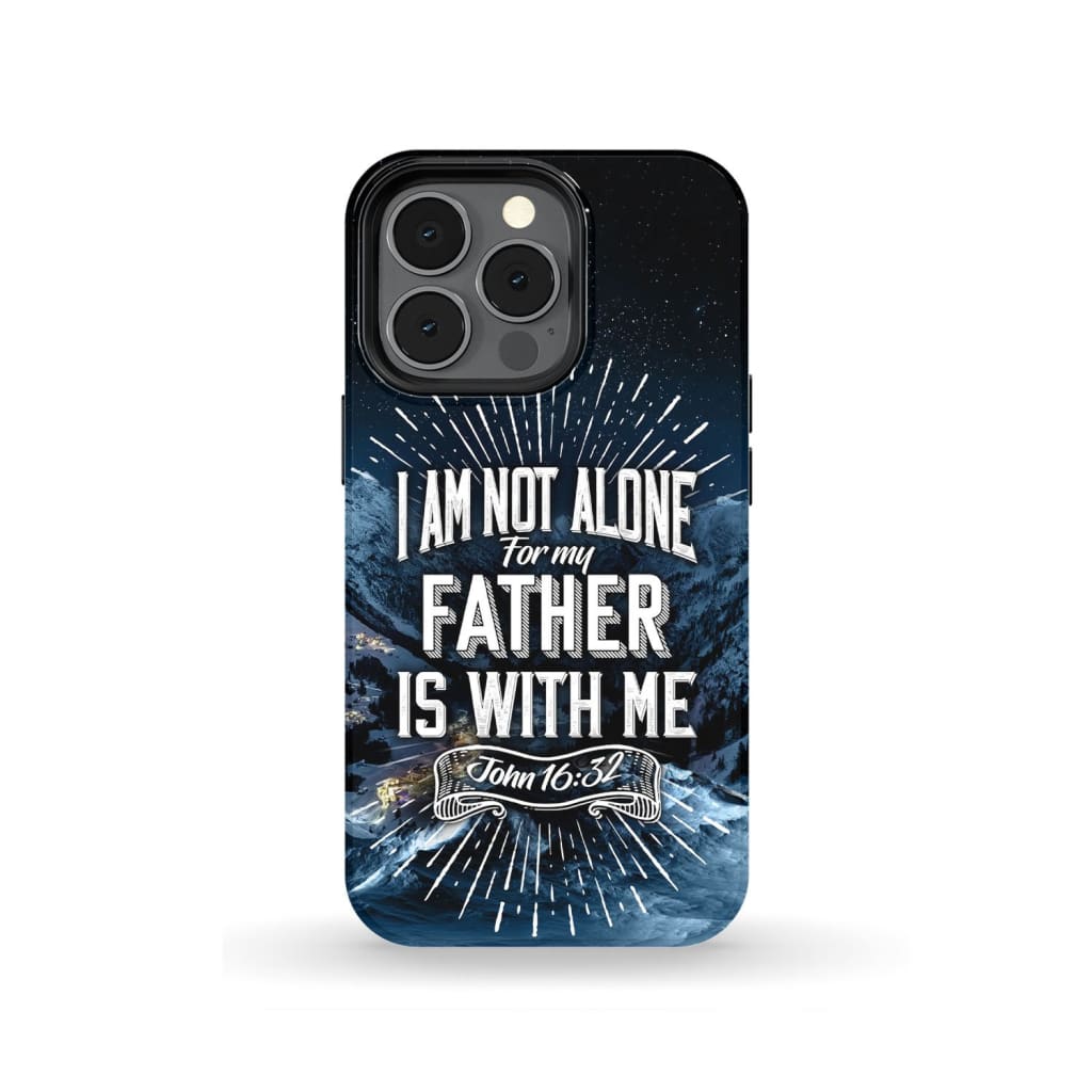 Christian phone cases: John 16:32 I am not alone for my Father is with me case iPhone 13 Pro / Tough