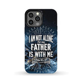 Christian phone cases: John 16:32 I am not alone for my Father is with me case iPhone 13 Pro Max / Tough