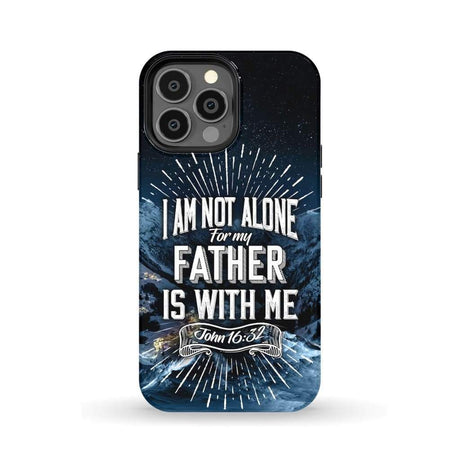 Christian phone cases: John 16:32 I am not alone for my Father is with me case iPhone 13 Pro Max / Tough