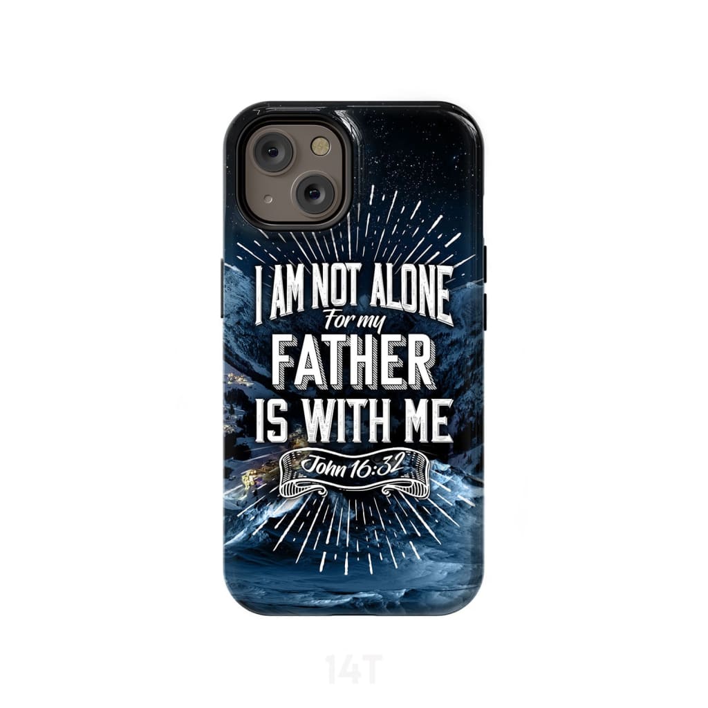 Christian phone cases: John 16:32 I am not alone for my Father is with me case iPhone 14 / Tough