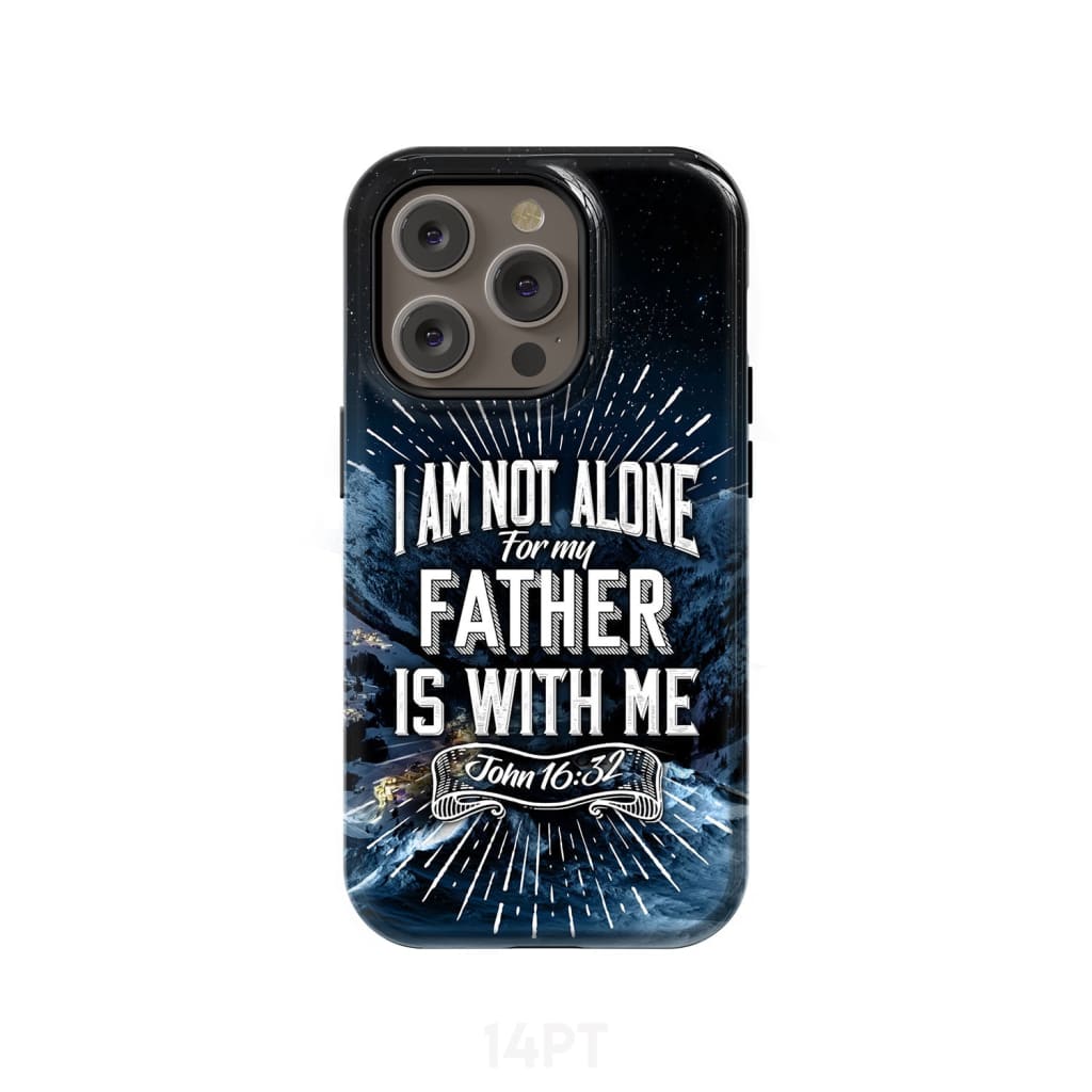 Christian phone cases: John 16:32 I am not alone for my Father is with me case iPhone 14 Pro / Tough