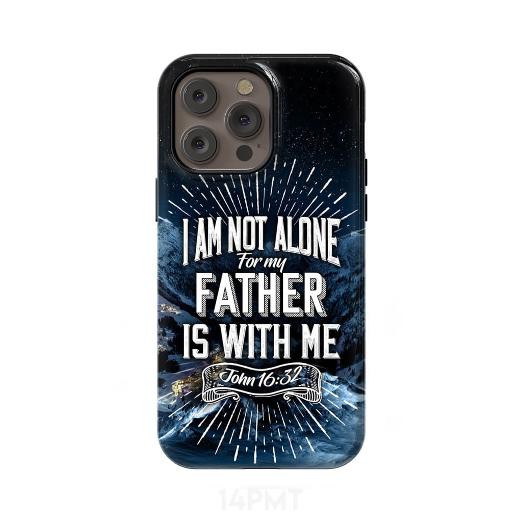 Christian phone cases: John 16:32 I am not alone for my Father is with me case iPhone 14 Pro Max / Tough
