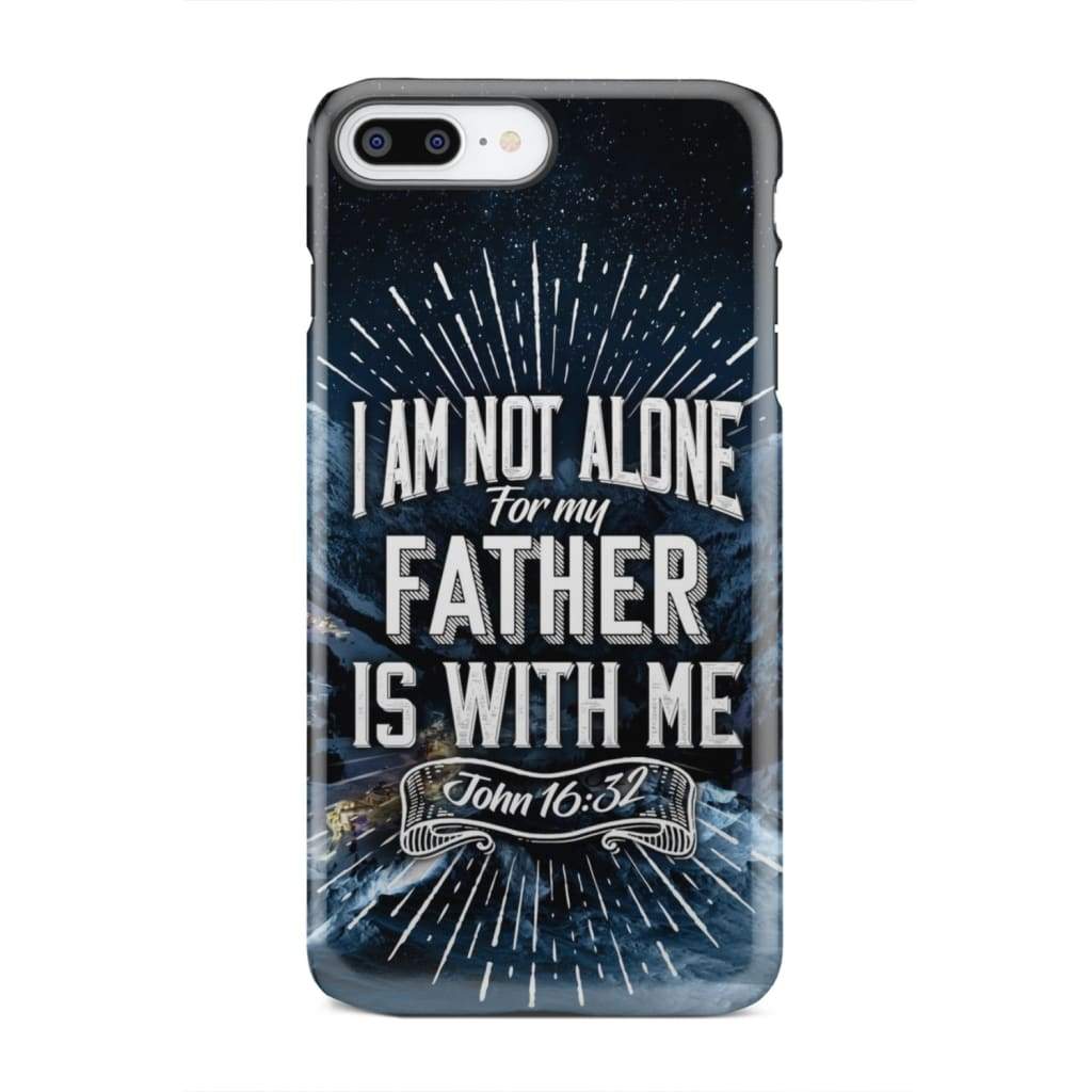 Christian phone cases: John 16:32 I am not alone for my Father is with me case iPhone 7 Plus / Tough