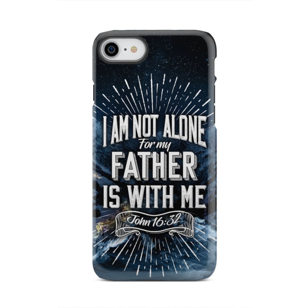 Christian phone cases: John 16:32 I am not alone for my Father is with me case iPhone 7 / Tough