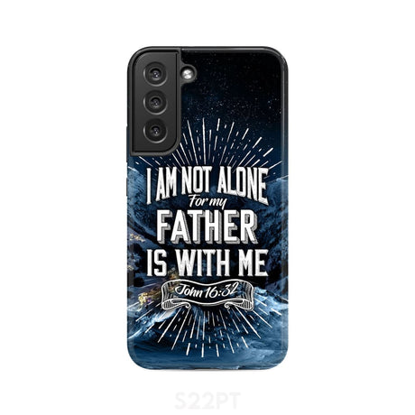 Christian phone cases: John 16:32 I am not alone for my Father is with me case Samsung Galaxy S22 Plus / Tough