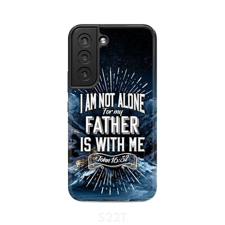 Christian phone cases: John 16:32 I am not alone for my Father is with me case Samsung Galaxy S22 / Tough