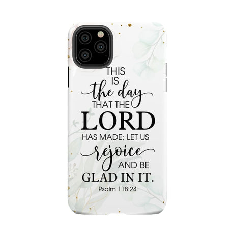 Christian phone cases: Psalm 118:24 ESV This is the day that Lord has made case iPhone 11 Pro Max / Tough