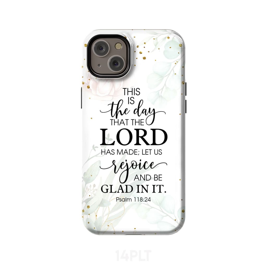 Christian phone cases: Psalm 118:24 ESV This is the day that Lord has made case iPhone 14 Plus / Tough