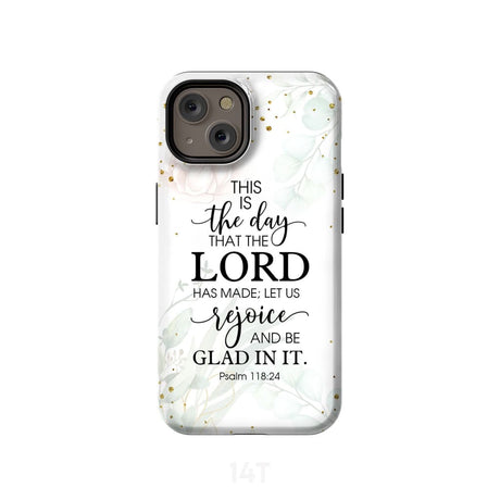 Christian phone cases: Psalm 118:24 ESV This is the day that Lord has made case iPhone 14 / Tough