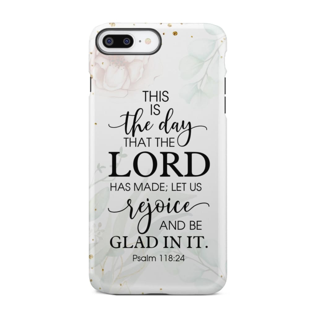 Christian phone cases: Psalm 118:24 ESV This is the day that Lord has made case iPhone 8 Plus / Tough