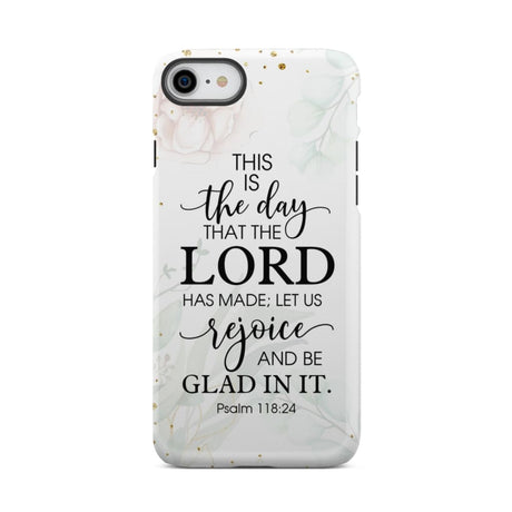 Christian phone cases: Psalm 118:24 ESV This is the day that Lord has made case iPhone 8 / Tough