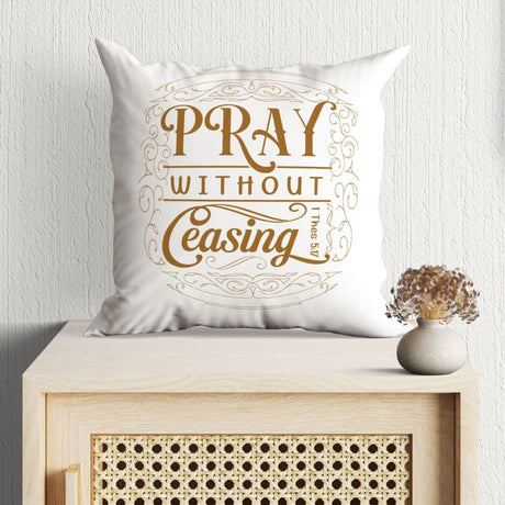 Christian pillows: 1 Thessalonians 5:17 Pray without ceasing pillow