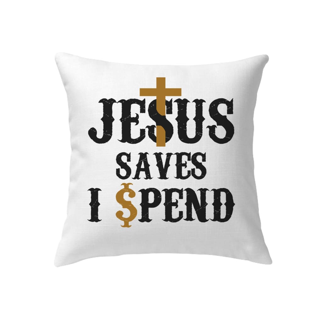 Christian pillows: Jesus saves I spend pillow Jesus pillow