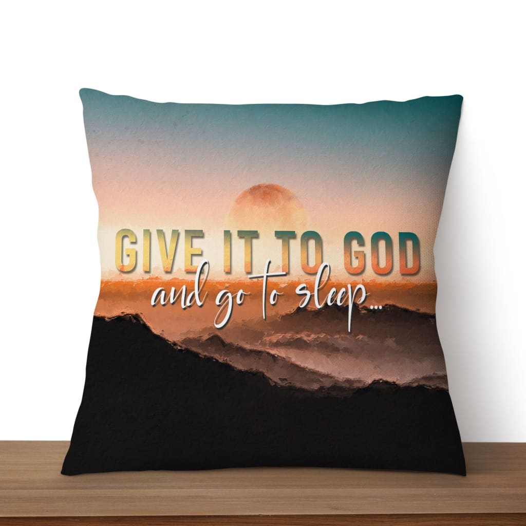 Christian pillows: Sunset painting Give it to God and go to sleep pillow