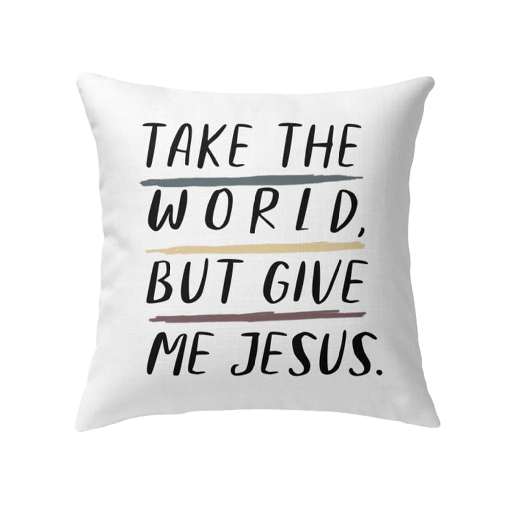 Christian Pillows: Take The World but Give Me Jesus Pillow